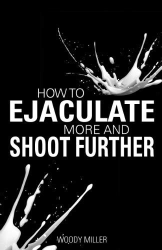 how to make your cum shoot farther|How to ejaculate longer and further: 8 simple ways